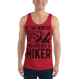 If the Winter is too Cold and the Summer is too Hot- You are not a Hiker-the Adventure Men's Tank Top