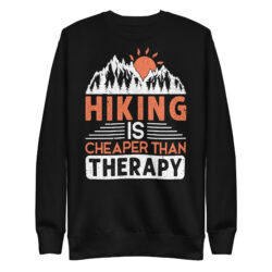 Hiking Is Cheaper Than Therapy Unisex Premium Sweatshirt For All