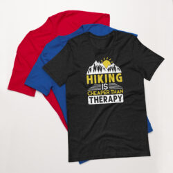 Hiking is Cheaper than Therapy- Hiking Adventure Outdoors- Unisex t-shirt